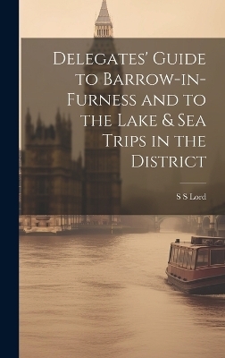 Delegates' Guide to Barrow-in-Furness and to the Lake & sea Trips in the District - S S Lord