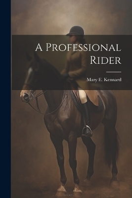 A Professional Rider - Mary E Kennard