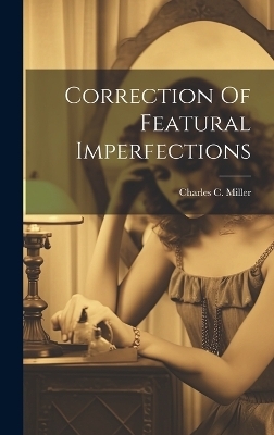 Correction Of Featural Imperfections - Charles C Miller