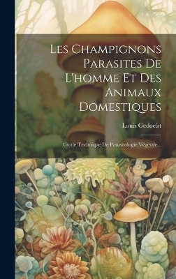 Les Champignons Parasites De L'homme Et Des Animaux Domestiques - Louis Gedoelst