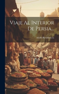 Viaje Al Interior De Persia... - Adolfo Rivadeneyra