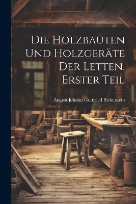 Die Holzbauten und Holzgeräte der Letten, erster Teil - 