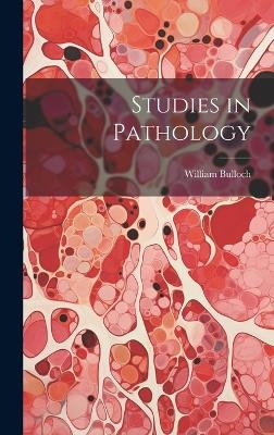 Studies in Pathology - William Bulloch