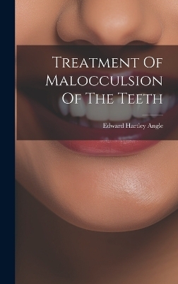 Treatment Of Malocculsion Of The Teeth - Edward Hartley Angle