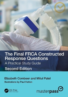 The Final FRCA Constructed Response Questions - Elizabeth Combeer, Mitul Patel