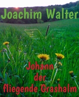 Johann der fliegende Grashalm - Joachim Walter