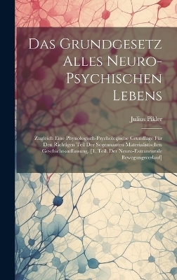 Das Grundgesetz Alles Neuro-Psychischen Lebens - Julius Pikler