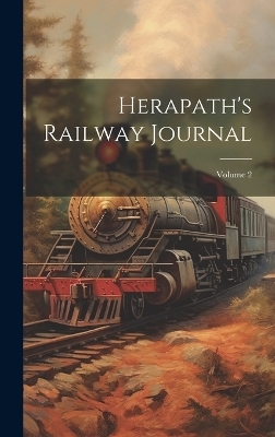 Herapath's Railway Journal; Volume 2 -  Anonymous