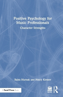 Positive Psychology for Music Professionals - Raina Murnak, Nancy Kirsner