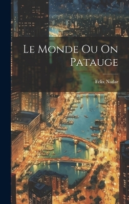 Le Monde Ou On Patauge - Félix Nadar