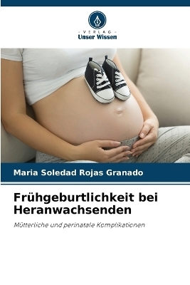 Frühgeburtlichkeit bei Heranwachsenden - Maria Soledad Rojas Granado