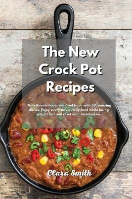 The New Crock Pot Recipes - Clara Smith