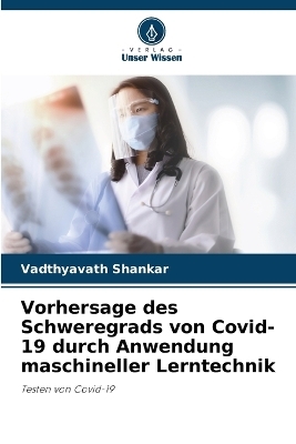 Vorhersage des Schweregrads von Covid-19 durch Anwendung maschineller Lerntechnik - Vadthyavath Shankar