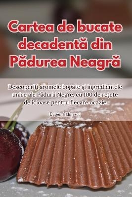 Cartea de bucate decadent&#259; din P&#259;durea Neagr&#259; -  Eugen C&  #259;  linescu