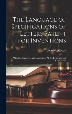 The Language of Specifications of Letters Patent for Inventions - John MacGregor