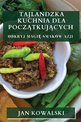 Tajlandzka Kuchnia dla Pocz&#261;tkuj&#261;cych - Jan Kowalski