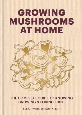 Growing Mushrooms at Home - Elliot Webb