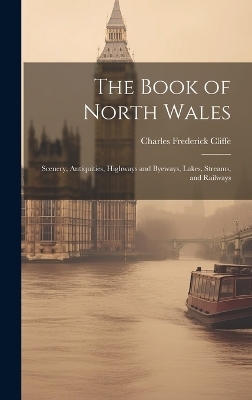 The Book of North Wales - Charles Frederick Cliffe