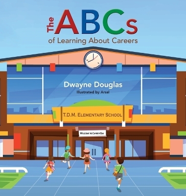 The ABCs of Learning About Careers - Dwayne Douglas