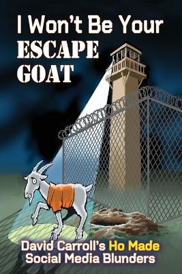 I Won't Be Your ESCAPE GOAT - David Carroll