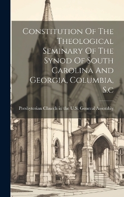 Constitution Of The Theological Seminary Of The Synod Of South Carolina And Georgia, Columbia, S.c - 