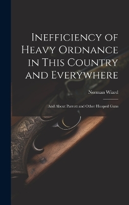 Inefficiency of Heavy Ordnance in This Country and Everywhere - Norman Wiard