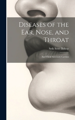 Diseases of the Ear, Nose, and Throat - Seth Scott Bishop