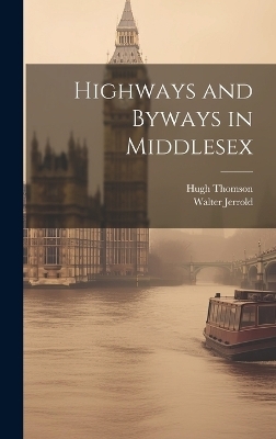 Highways and Byways in Middlesex - Walter Jerrold, Hugh Thomson