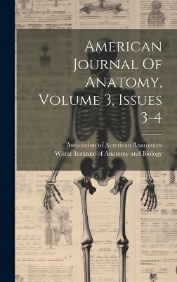 American Journal Of Anatomy, Volume 3, Issues 3-4 - 