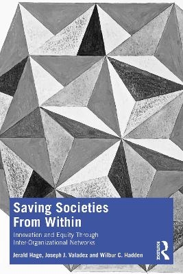 Saving Societies From Within - Jerald Hage, Joseph J. Valadez, Wilbur C. Hadden