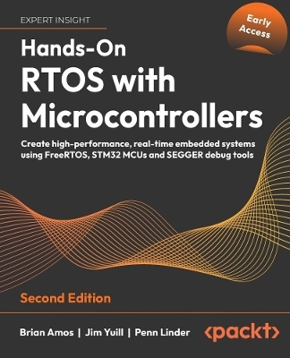 Hands-On RTOS with Microcontrollers - Brian Amos, Jim Yuill, Penn Linder