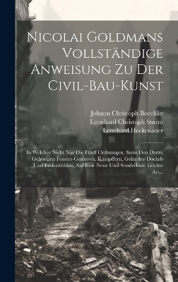 Nicolai Goldmans Vollsta&#776;ndige Anweisung zu der Civil-Bau-Kunst - Nikolaus 1611-1665 Goldmann, Leonhard Christoph 1669-1719 Sturm, Johann Christoph 1657-1709 Boecklin