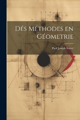 Dés Méthodes en Géometrie - Paul Joseph Serret