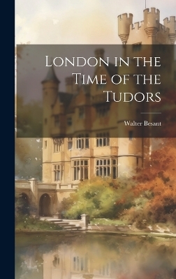 London in the Time of the Tudors - 