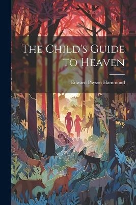 The Child's Guide to Heaven - Edward Payson Hammond