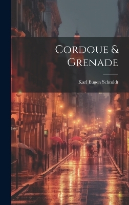 Cordoue & Grenade - Karl Eugen Schmidt