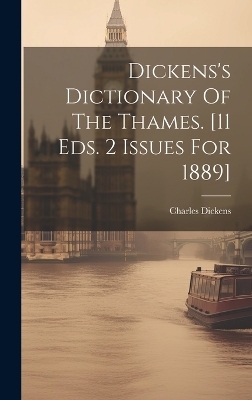 Dickens's Dictionary Of The Thames. [11 Eds. 2 Issues For 1889] - Charles Dickens