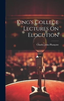 King's College Lectures On Elocution - Charles John Plumptre