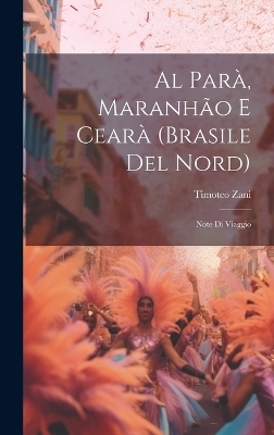 Al Parà, Maranhão E Cearà (Brasile Del Nord) - Timoteo Zani