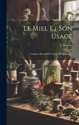 Le Miel Et Son Usage - J Dennler