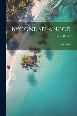 Bygone Selangor; a Souvenir - Rimba Rimba