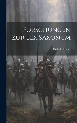 Forschungen Zur Lex Saxonum - Rudolf Ufinger