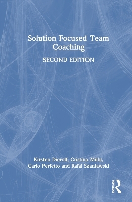 Solution Focused Team Coaching - Kirsten Dierolf, Cristina Mühl, Carlo Perfetto, Rafal Szaniawski