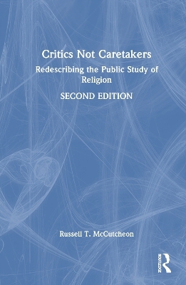 Critics Not Caretakers - Russell T. McCutcheon