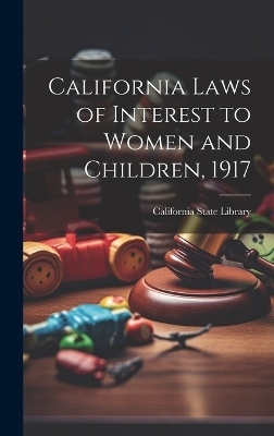 California Laws of Interest to Women and Children, 1917 - 