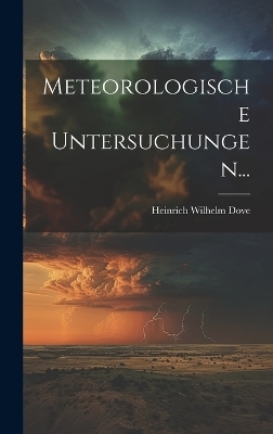 Meteorologische Untersuchungen... - Heinrich Wilhelm Dove