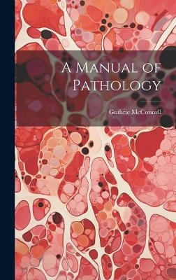 A Manual of Pathology - Guthrie McConnell