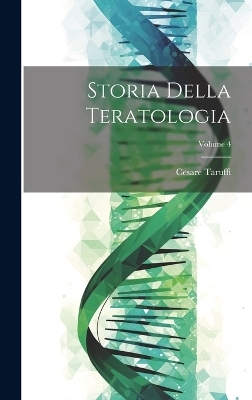 Storia Della Teratologia; Volume 4 - Cesare Taruffi