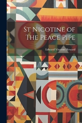 St Nicotine of The Peace Pipe - Edward Vincent Heward