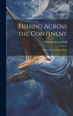 Fishing Across the Continent - William Newell Hull